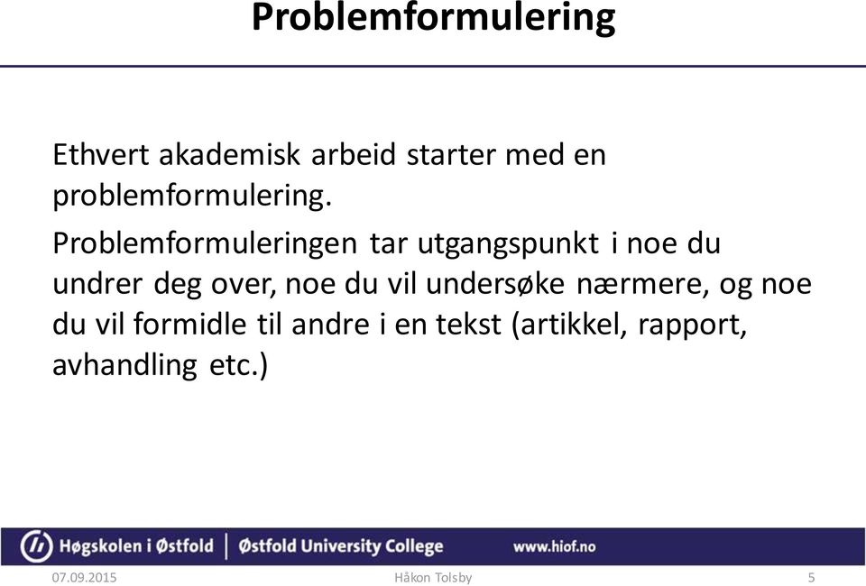 Problemformuleringen tar utgangspunkt i noe du undrer deg over, noe