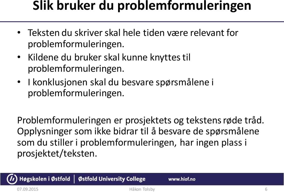 I konklusjonen skal du besvare spørsmålene i problemformuleringen.