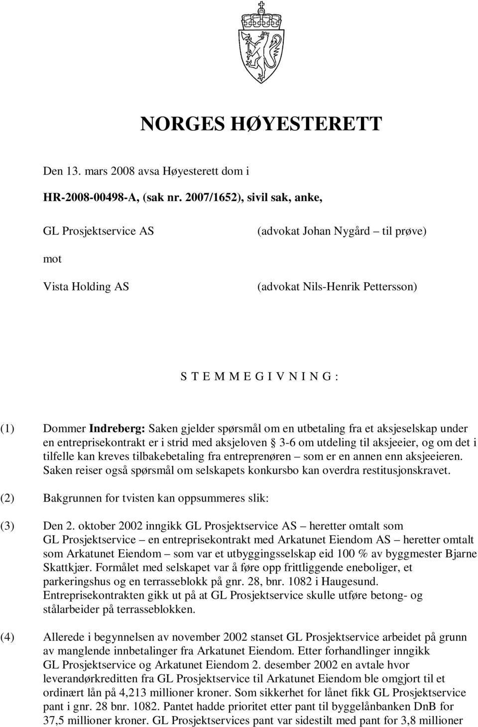 gjelder spørsmål om en utbetaling fra et aksjeselskap under en entreprisekontrakt er i strid med aksjeloven 3-6 om utdeling til aksjeeier, og om det i tilfelle kan kreves tilbakebetaling fra