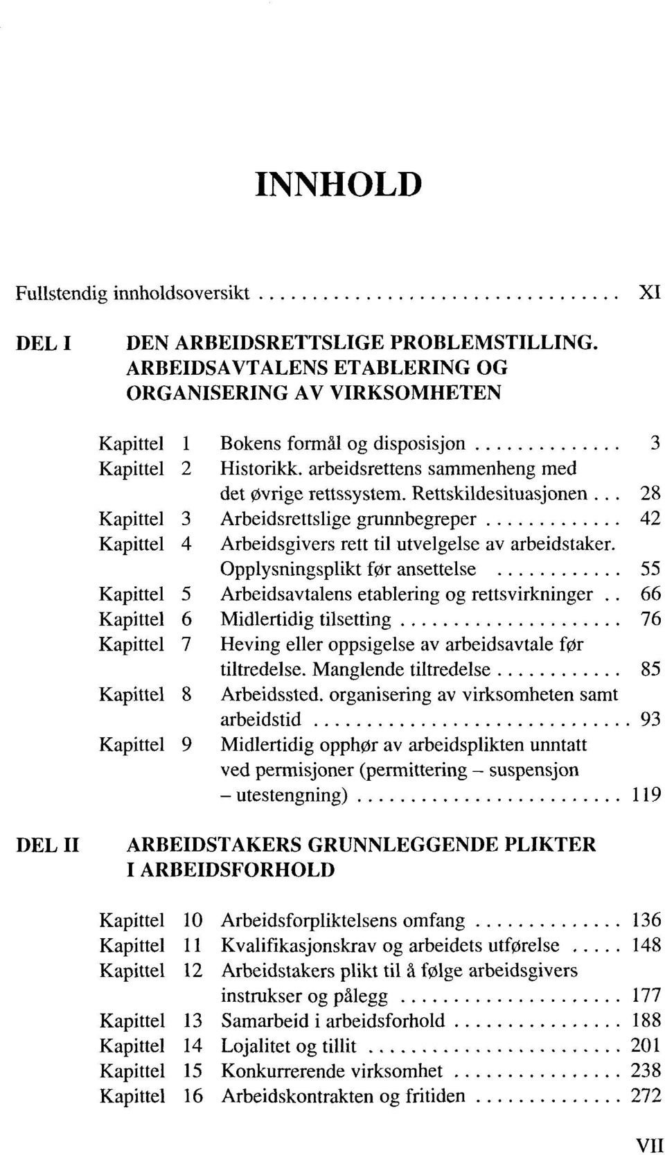 Opplysningsplikt f0r ansettelse 55 5 Arbeidsavtalens etablering og rettsvirkninger.. 66 6 Midlertidig tilsetting 76 7 Heving eller oppsigelse av arbeidsavtale f0r tiltredelse.