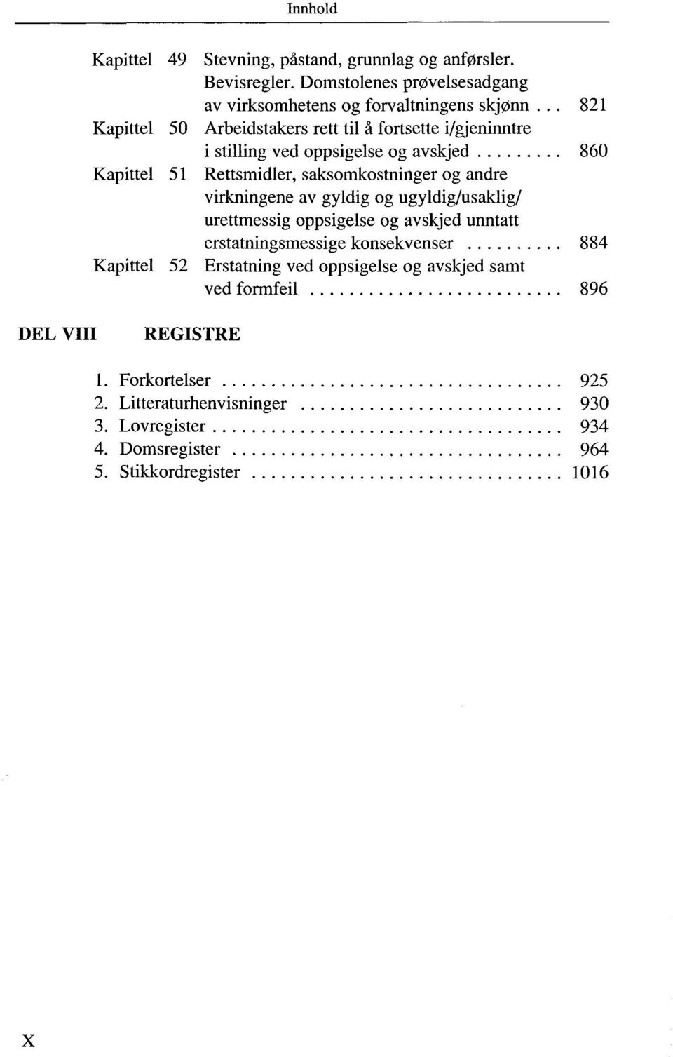 virkningene av gyldig og ugyldig/usaklig/ urettmessig oppsigelse og avskjed unntatt erstatningsmessige konsekvenser 884 52 Erstatning ved