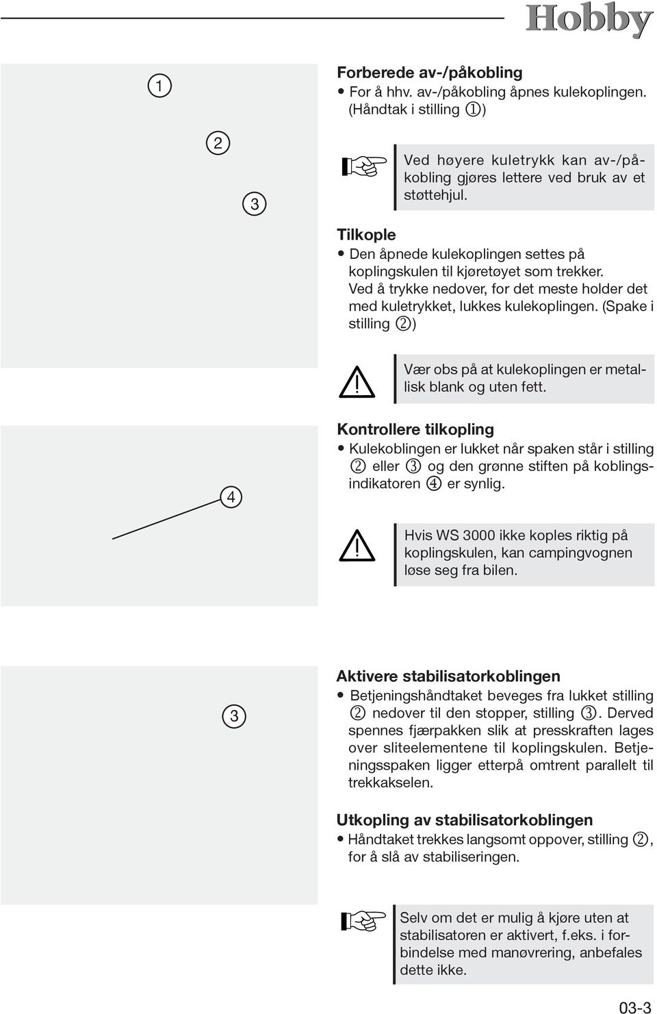 (Spake i stilling k) Vær obs på at kulekoplingen er metallisk blank og uten fett.