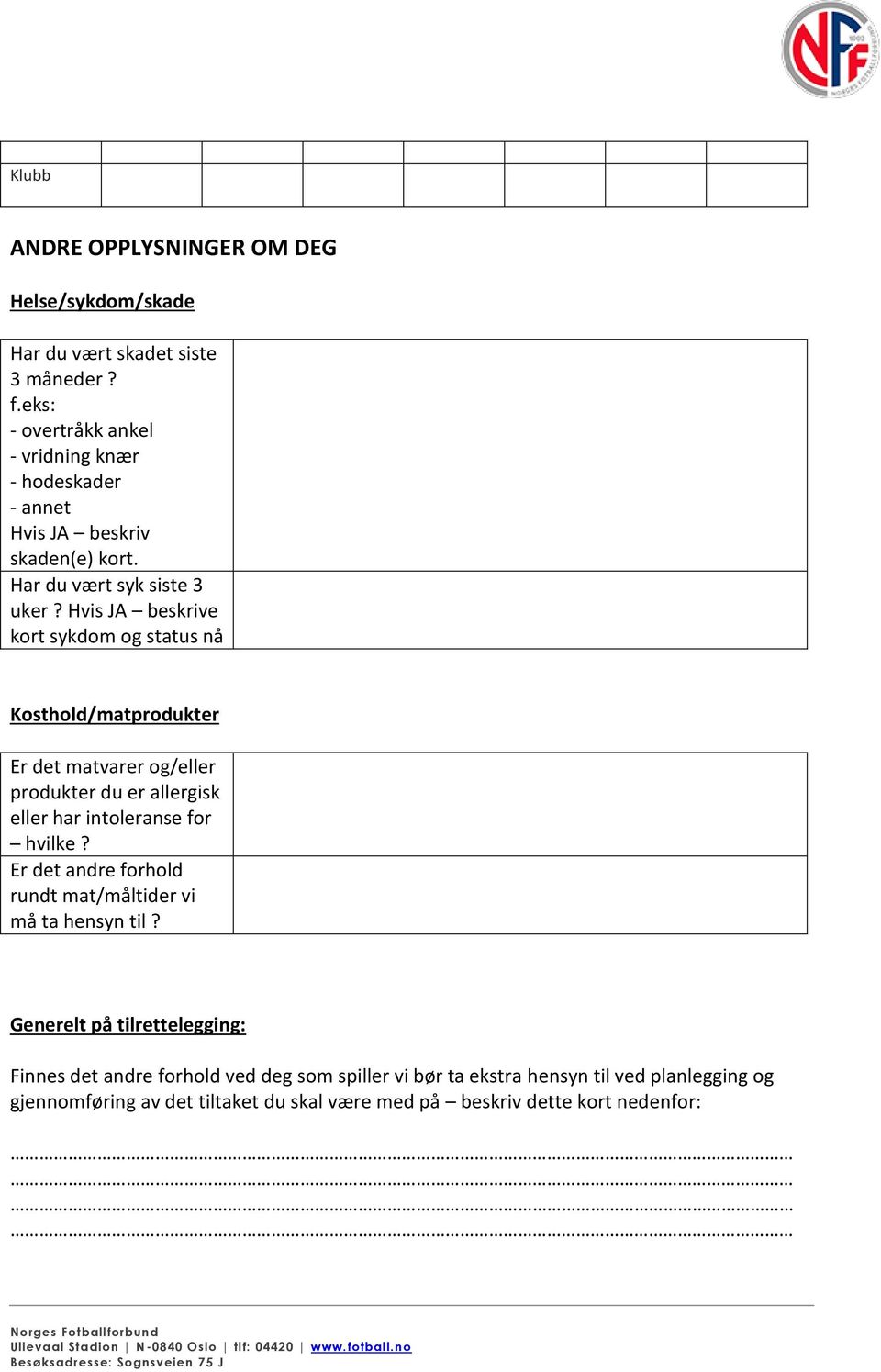 Hvis JA beskrive kort sykdom og status nå Kosthold/matprodukter Er det matvarer og/eller produkter du er allergisk eller har intoleranse for hvilke?