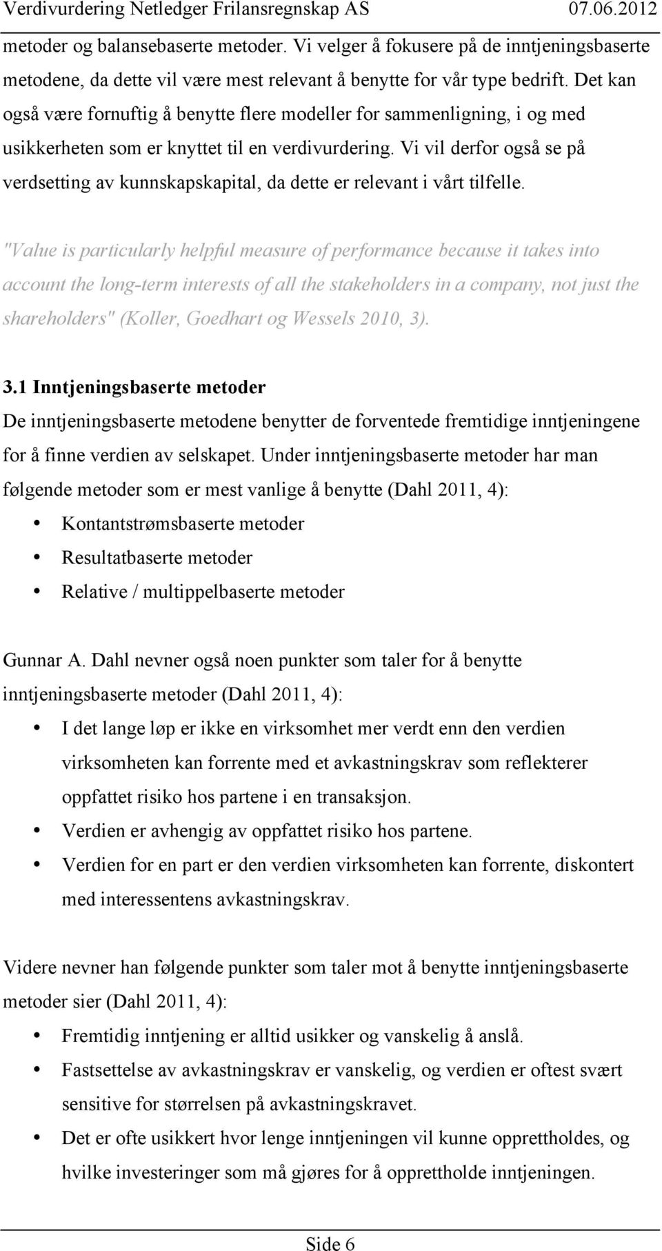 Vi vil derfor også se på verdsetting av kunnskapskapital, da dette er relevant i vårt tilfelle.