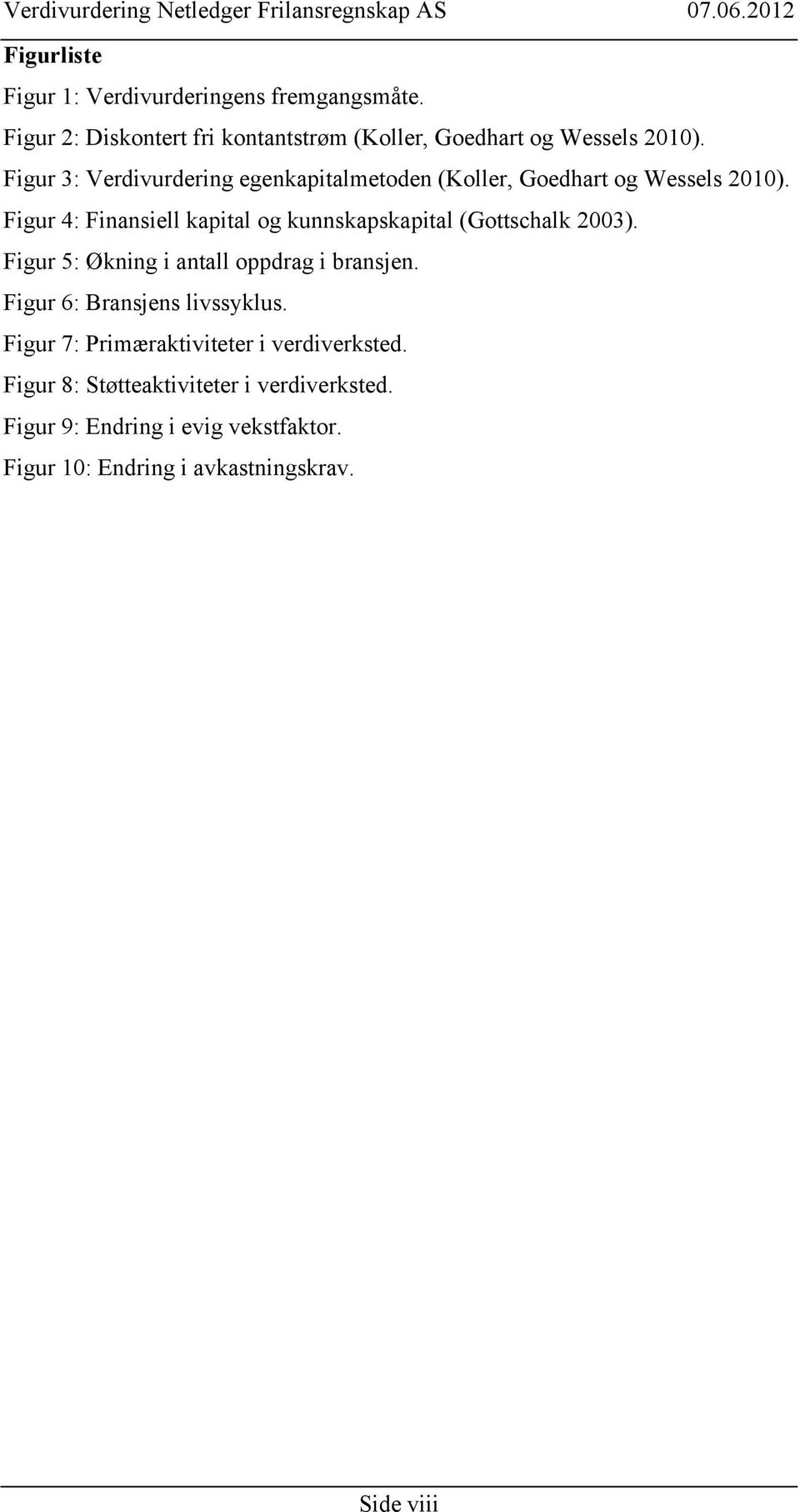 Figur 4: Finansiell kapital og kunnskapskapital (Gottschalk 2003). Figur 5: Økning i antall oppdrag i bransjen.