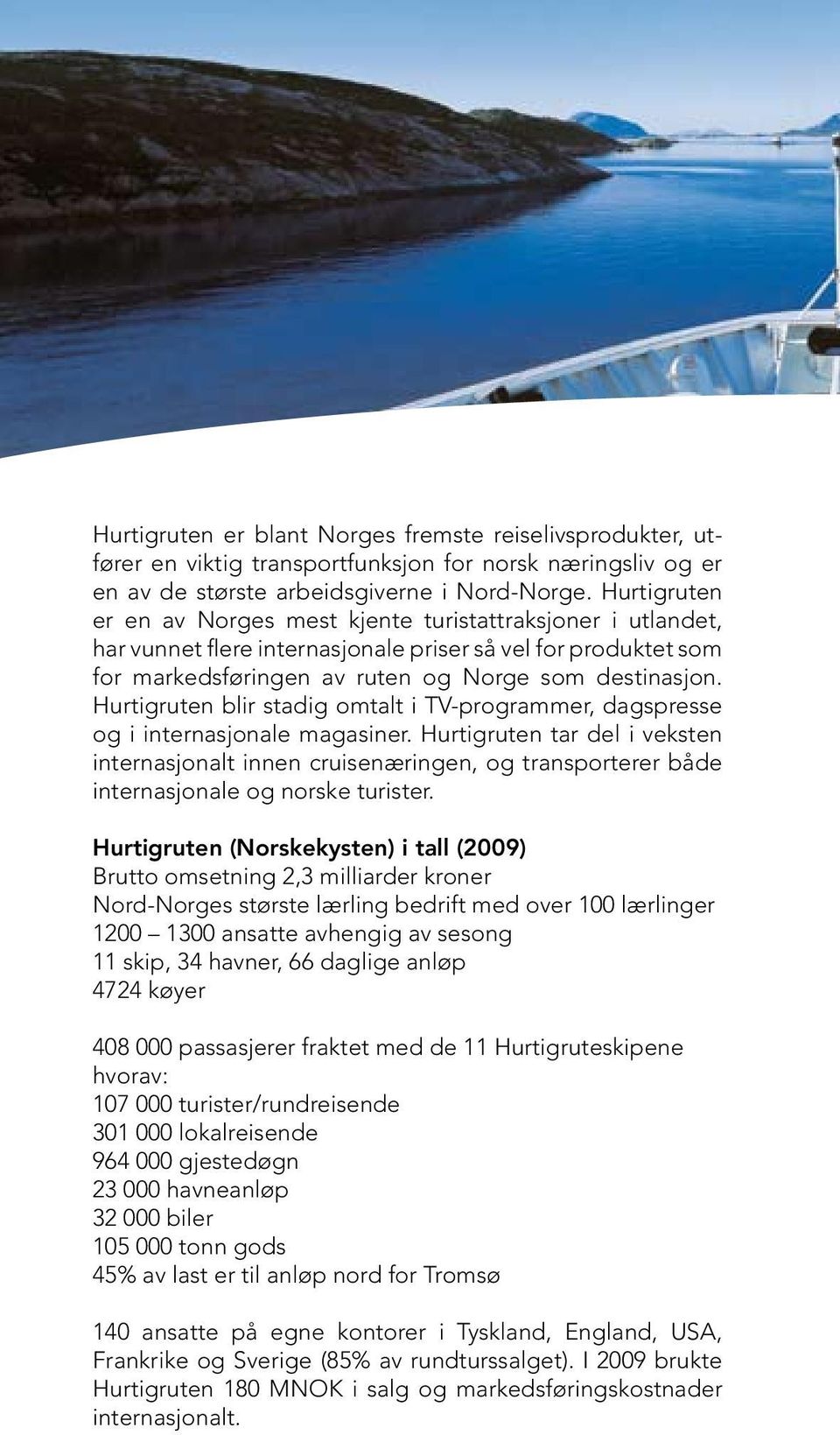 Hurtigruten blir stadig omtalt i TV-programmer, dagspresse og i internasjonale magasiner.