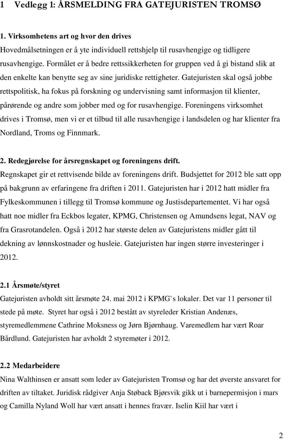 Gatejuristen skal også jobbe rettspolitisk, ha fokus på forskning og undervisning samt informasjon til klienter, pårørende og andre som jobber med og for rusavhengige.