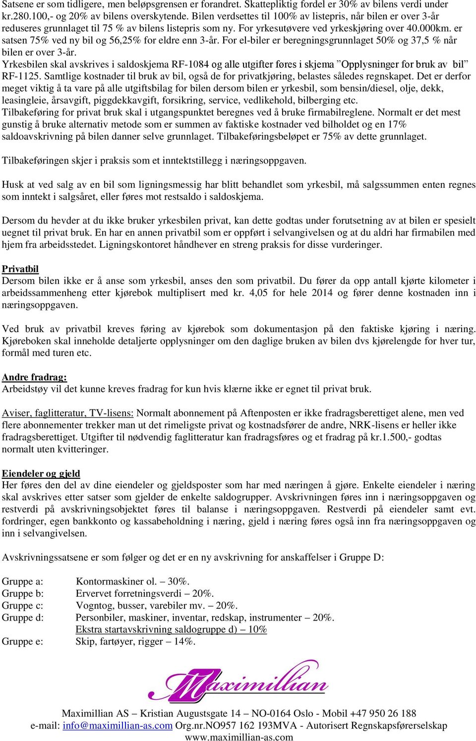 er satsen 75% ved ny bil og 56,25% for eldre enn 3-år. For el-biler er beregningsgrunnlaget 50% og 37,5 % når bilen er over 3-år.