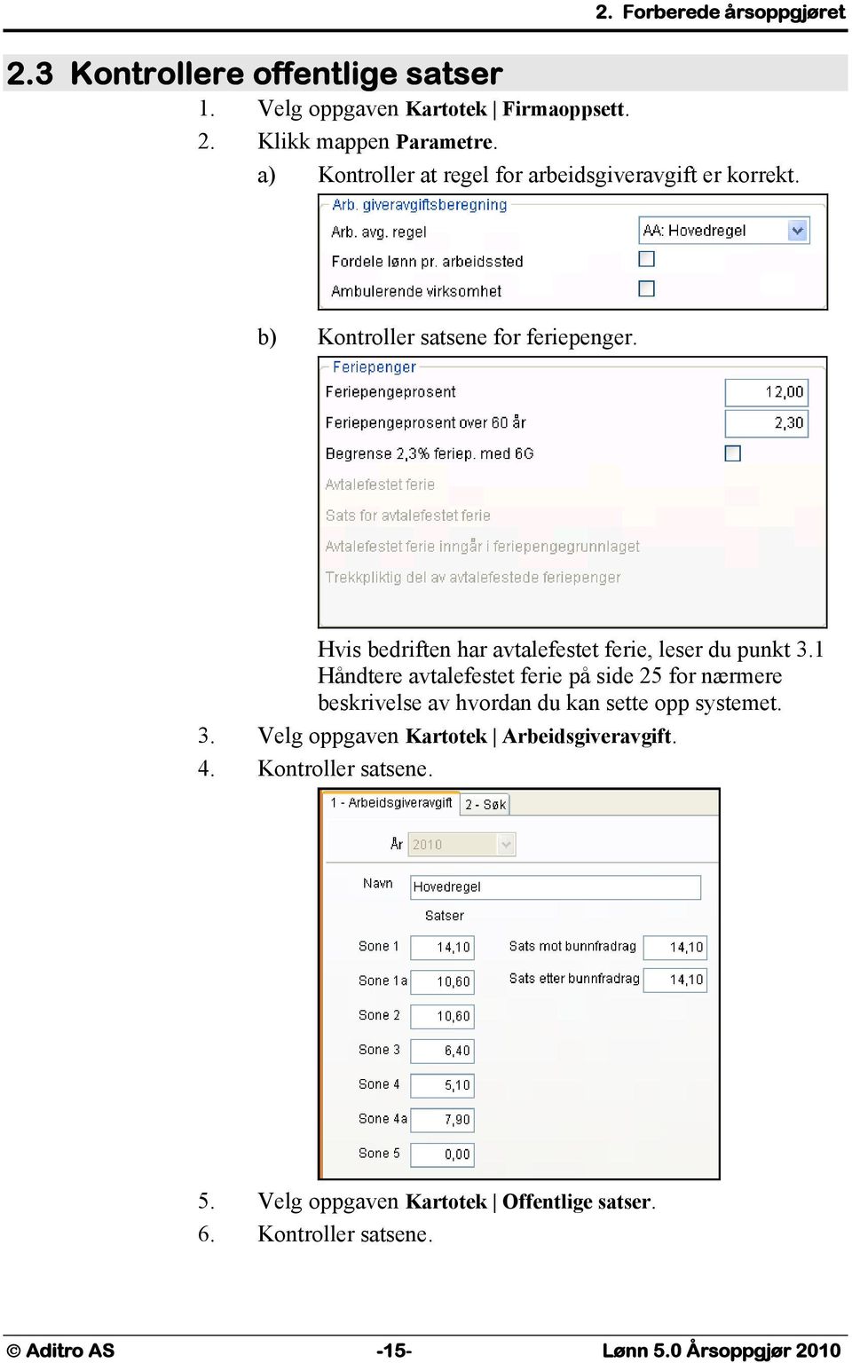 Hvis bedriften har avtalefestet ferie, leser du punkt 3.