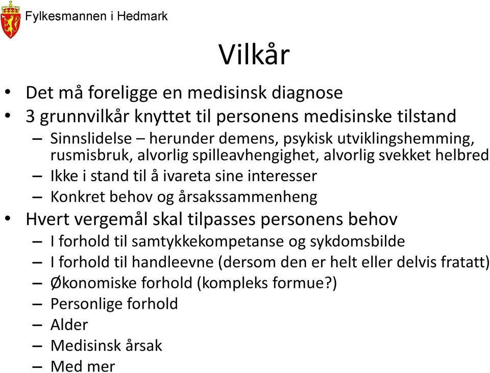 Konkret behov og årsakssammenheng Hvert vergemål skal tilpasses personens behov I forhold til samtykkekompetanse og sykdomsbilde I