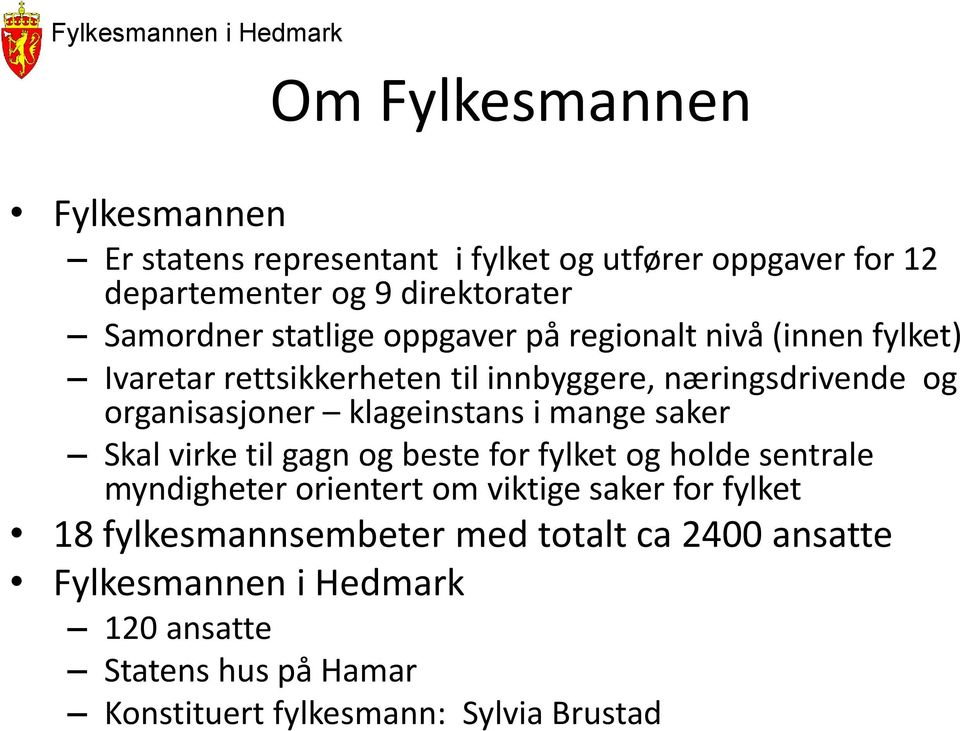 klageinstans i mange saker Skal virke til gagn og beste for fylket og holde sentrale myndigheter orientert om viktige saker for