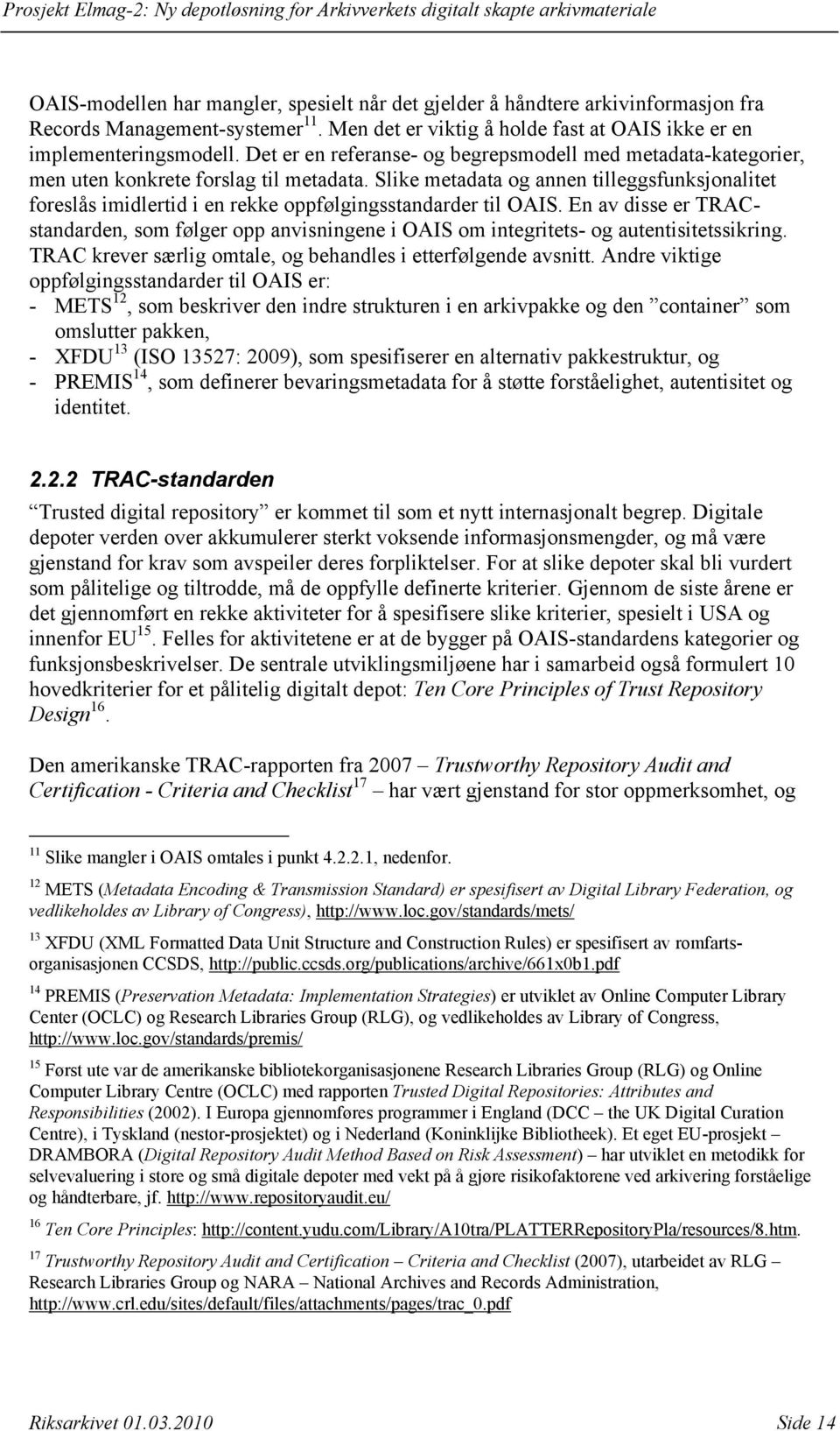 Slike metadata og annen tilleggsfunksjonalitet foreslås imidlertid i en rekke oppfølgingsstandarder til OAIS.