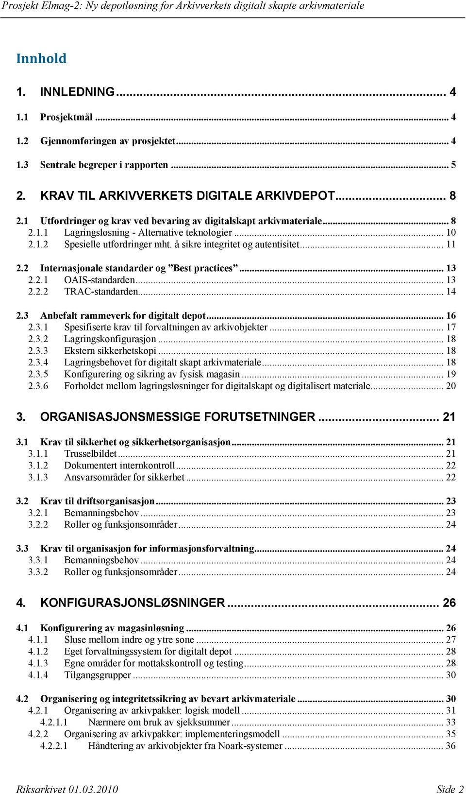 .. 11 2.2 Internasjonale standarder og Best practices... 13 2.2.1 OAIS-standarden... 13 2.2.2 TRAC-standarden... 14 2.3 Anbefalt rammeverk for digitalt depot... 16 2.3.1 Spesifiserte krav til forvaltningen av arkivobjekter.