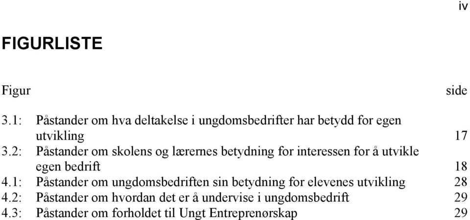 2: Påstander om skolens og lærernes betydning for interessen for å utvikle egen bedrift 18 4.