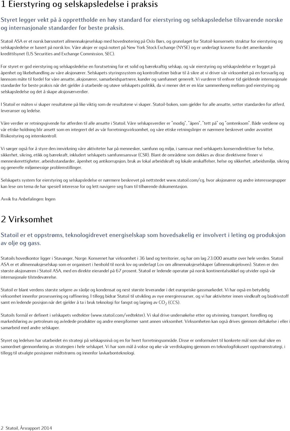 Våre aksjer er også notert på New York Stock Exchange (NYSE) og er underlagt kravene fra det amerikanske kredittilsynet (US Securities and Exchange Commission, SEC).