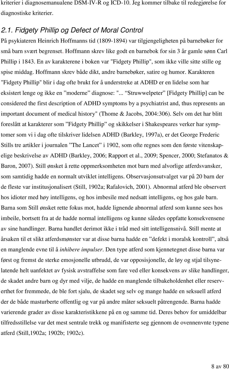 Fidgety Phillip og Defect of Moral Control På psykiateren Heinrich Hoffmanns tid (1809-1894) var tilgjengeligheten på barnebøker for små barn svært begrenset.