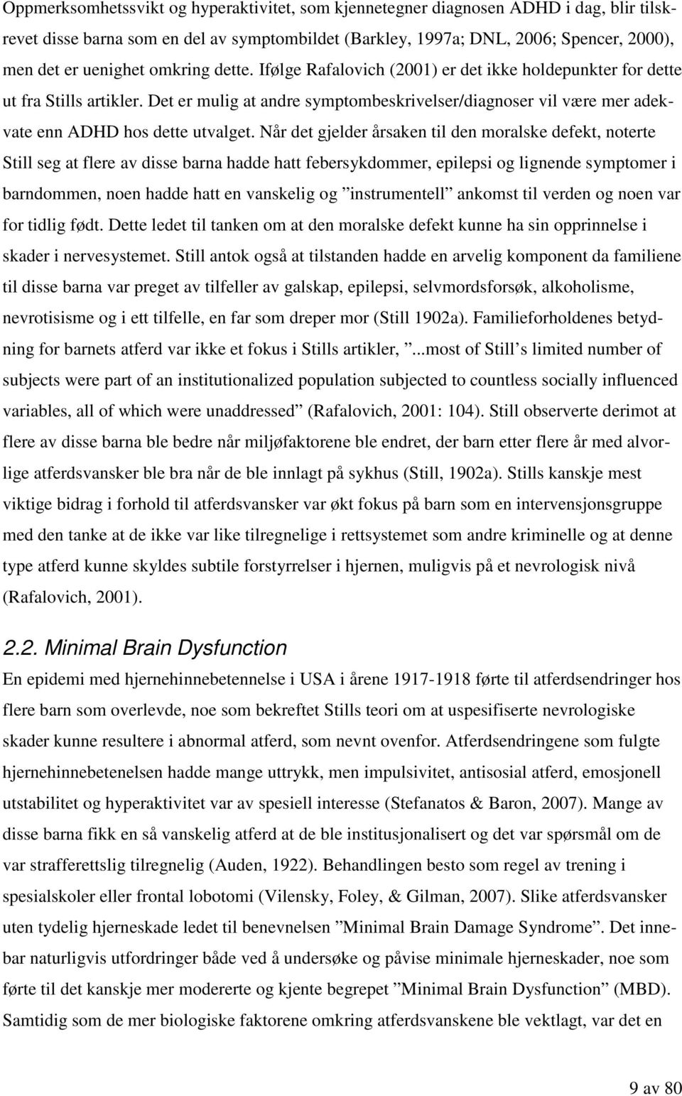 Det er mulig at andre symptombeskrivelser/diagnoser vil være mer adekvate enn ADHD hos dette utvalget.