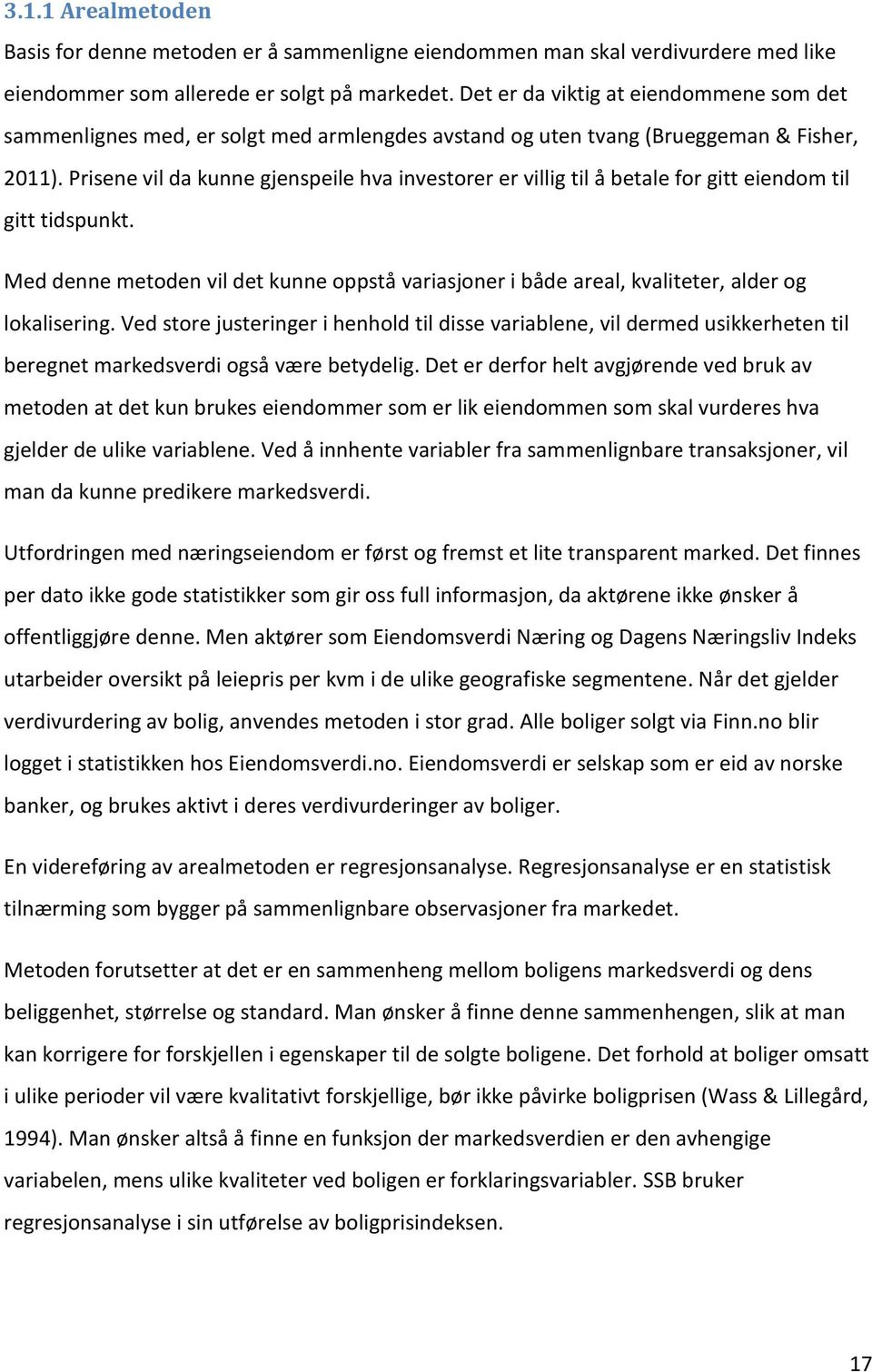 Prisene vil da kunne gjenspeile hva investorer er villig til å betale for gitt eiendom til gitt tidspunkt.