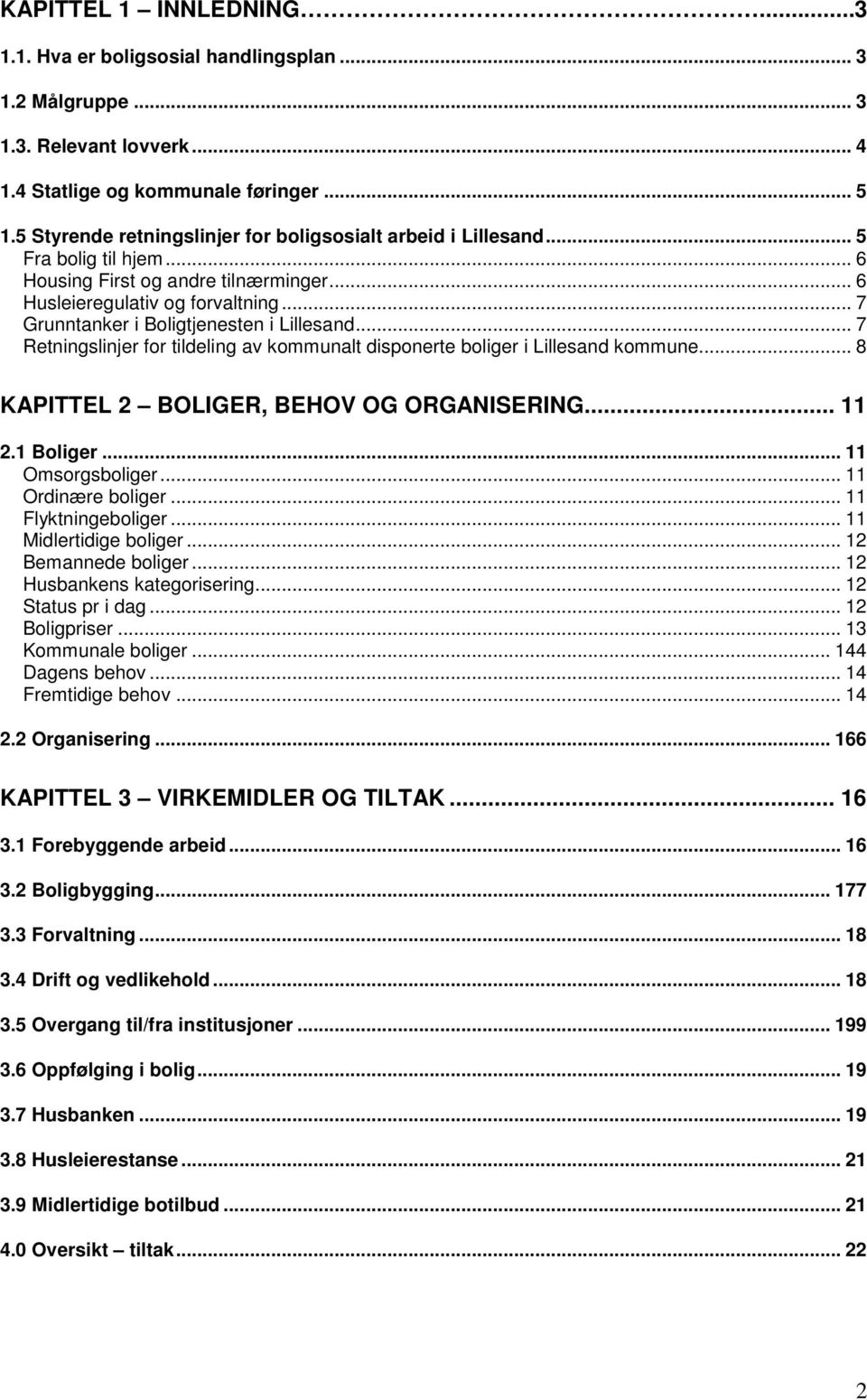 .. 7 Grunntanker i Boligtjenesten i Lillesand... 7 Retningslinjer for tildeling av kommunalt disponerte boliger i Lillesand kommune... 8 KAPITTEL 2 BOLIGER, BEHOV OG ORGANISERING... 11 2.1 Boliger.