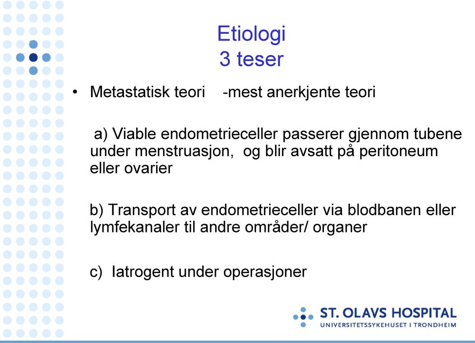 avsatt på peritoneum eller ovarier b) Transport av endometrieceller via