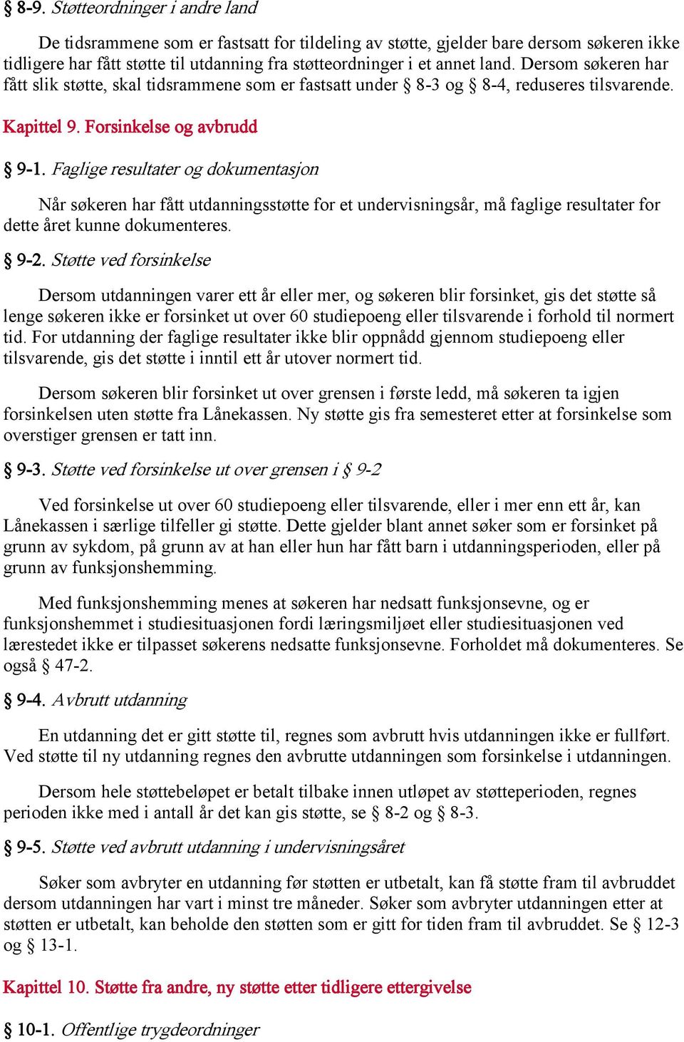 Faglige resultater og dokumentasjon Når søkeren har fått utdanningsstøtte for et undervisningsår, må faglige resultater for dette året kunne dokumenteres. 9-2.