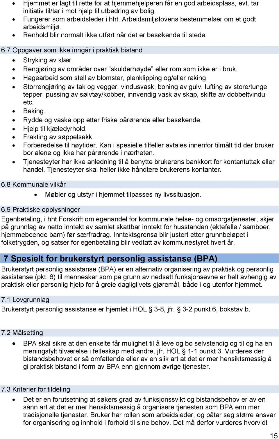 Rengjøring av områder over skulderhøyde eller rom som ikke er i bruk.