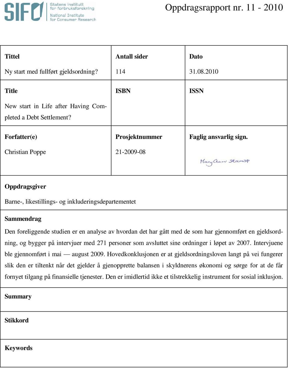 Oppdragsgiver Barne-, likestillings- og inkluderingsdepartementet Sammendrag Den foreliggende studien er en analyse av hvordan det har gått med de som har gjennomført en gjeldsordning, og bygger på