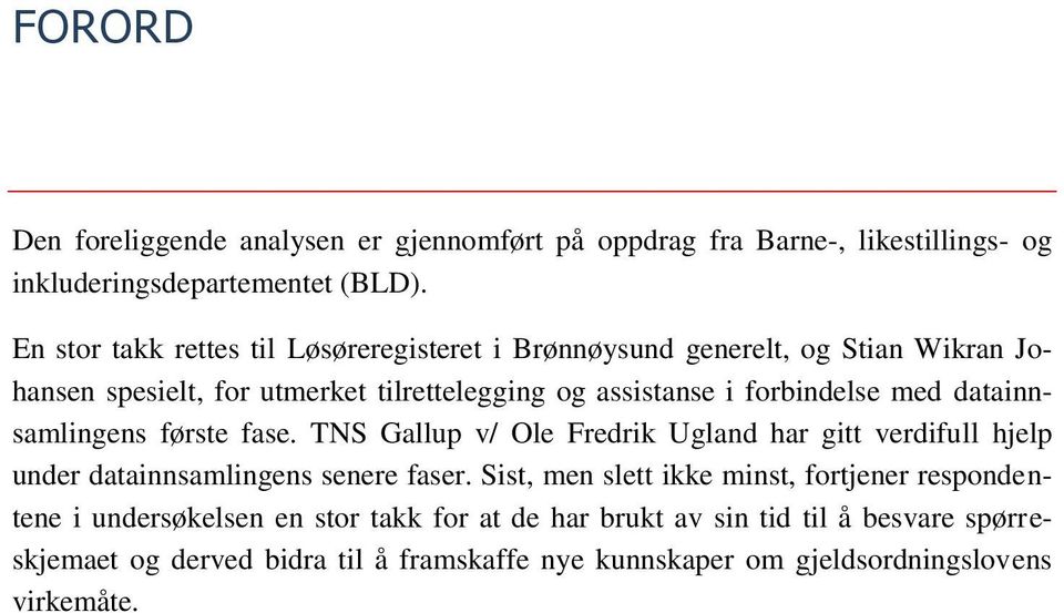 med datainnsamlingens første fase. TNS Gallup v/ Ole Fredrik Ugland har gitt verdifull hjelp under datainnsamlingens senere faser.