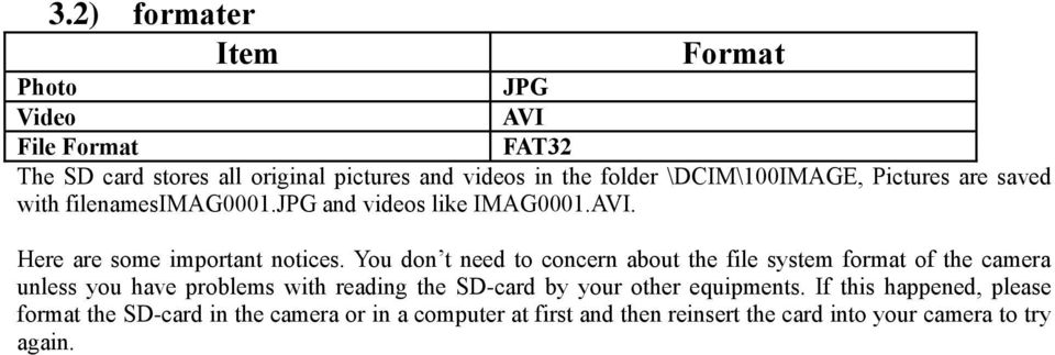 You don t need to concern about the file system format of the camera unless you have problems with reading the SD-card by your other