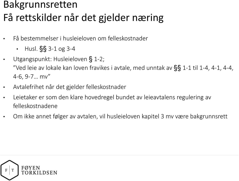 1-4, 4-1, 4-4, 4-6, 9-7 mv Avtalefrihet når det gjelder felleskostnader Leietaker er som den klare hovedregel bundet