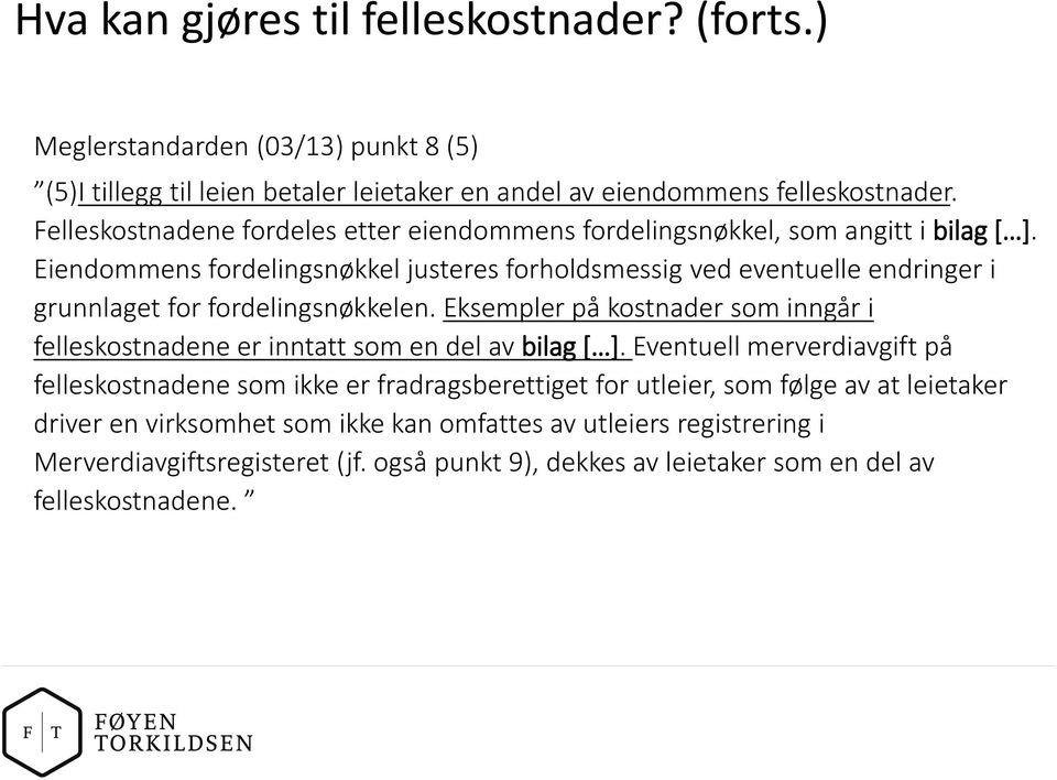 Eiendommens fordelingsnøkkel justeres forholdsmessig ved eventuelle endringer i grunnlaget for fordelingsnøkkelen.