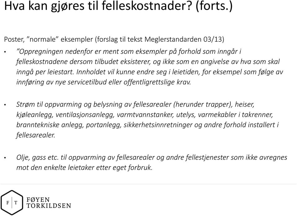 angivelse av hva som skal inngå per leiestart. Innholdet vil kunne endre seg i leietiden, for eksempel som følge av innføring av nye servicetilbud eller offentligrettslige krav.