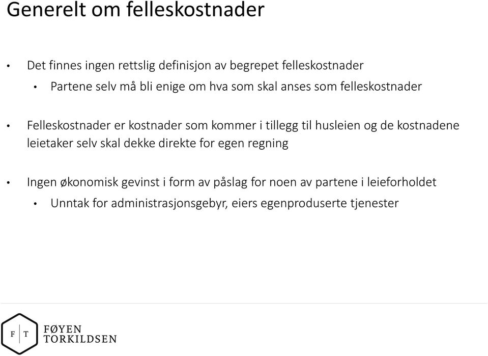 til husleien og de kostnadene leietaker selv skal dekke direkte for egen regning Ingen økonomisk gevinst i