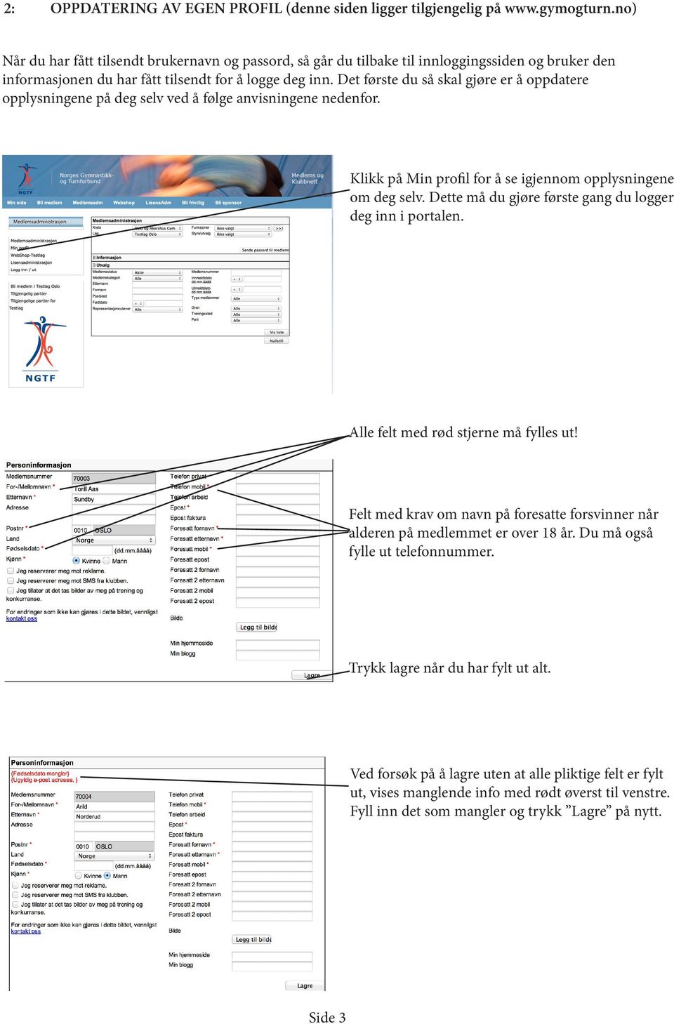 Det første du så skal gjøre er å oppdatere opplysningene på deg selv ved å følge anvisningene nedenfor. Klikk på Min profil for å se igjennom opplysningene om deg selv.