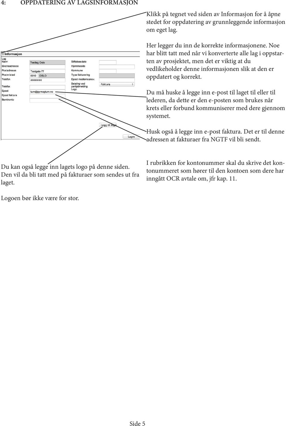 Du må huske å legge inn e-post til laget til eller til lederen, da dette er den e-posten som brukes når krets eller forbund kommuniserer med dere gjennom systemet.