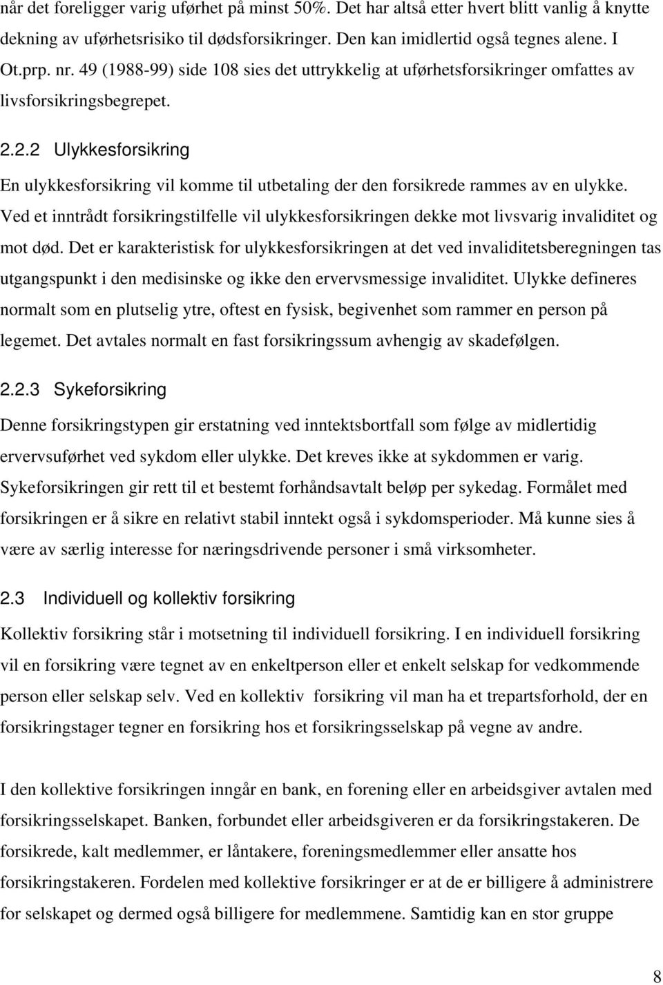 2.2 Ulykkesforsikring En ulykkesforsikring vil komme til utbetaling der den forsikrede rammes av en ulykke.