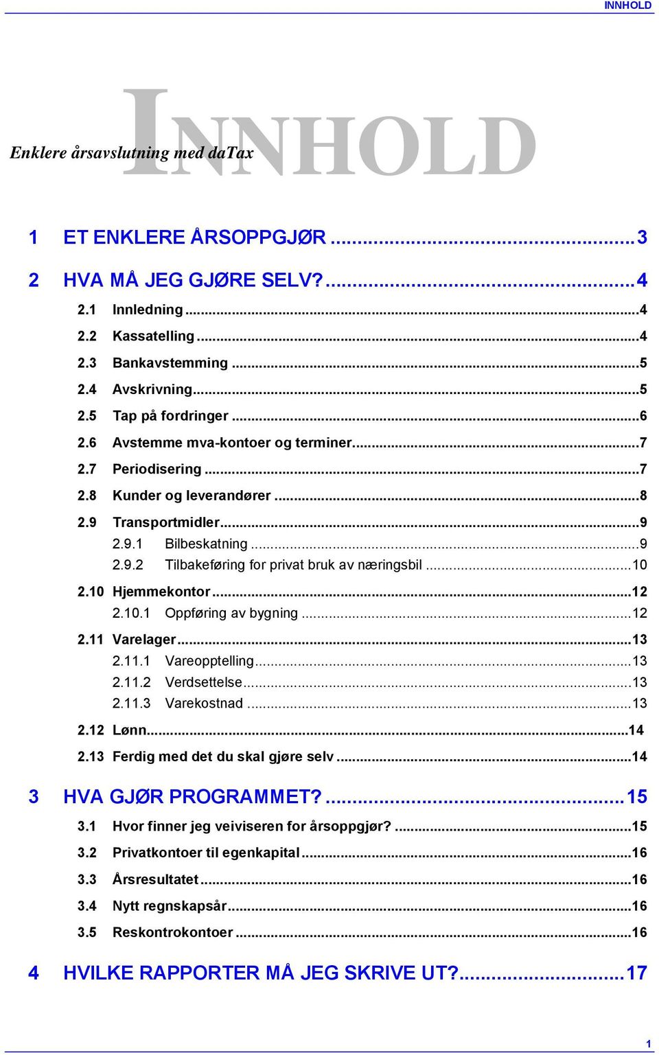 .. 10 2.10 Hjemmekontor... 12 2.10.1 Oppføring av bygning... 12 2.11 Varelager... 13 2.11.1 Vareopptelling... 13 2.11.2 Verdsettelse... 13 2.11.3 Varekostnad... 13 2.12 Lønn...14 2.