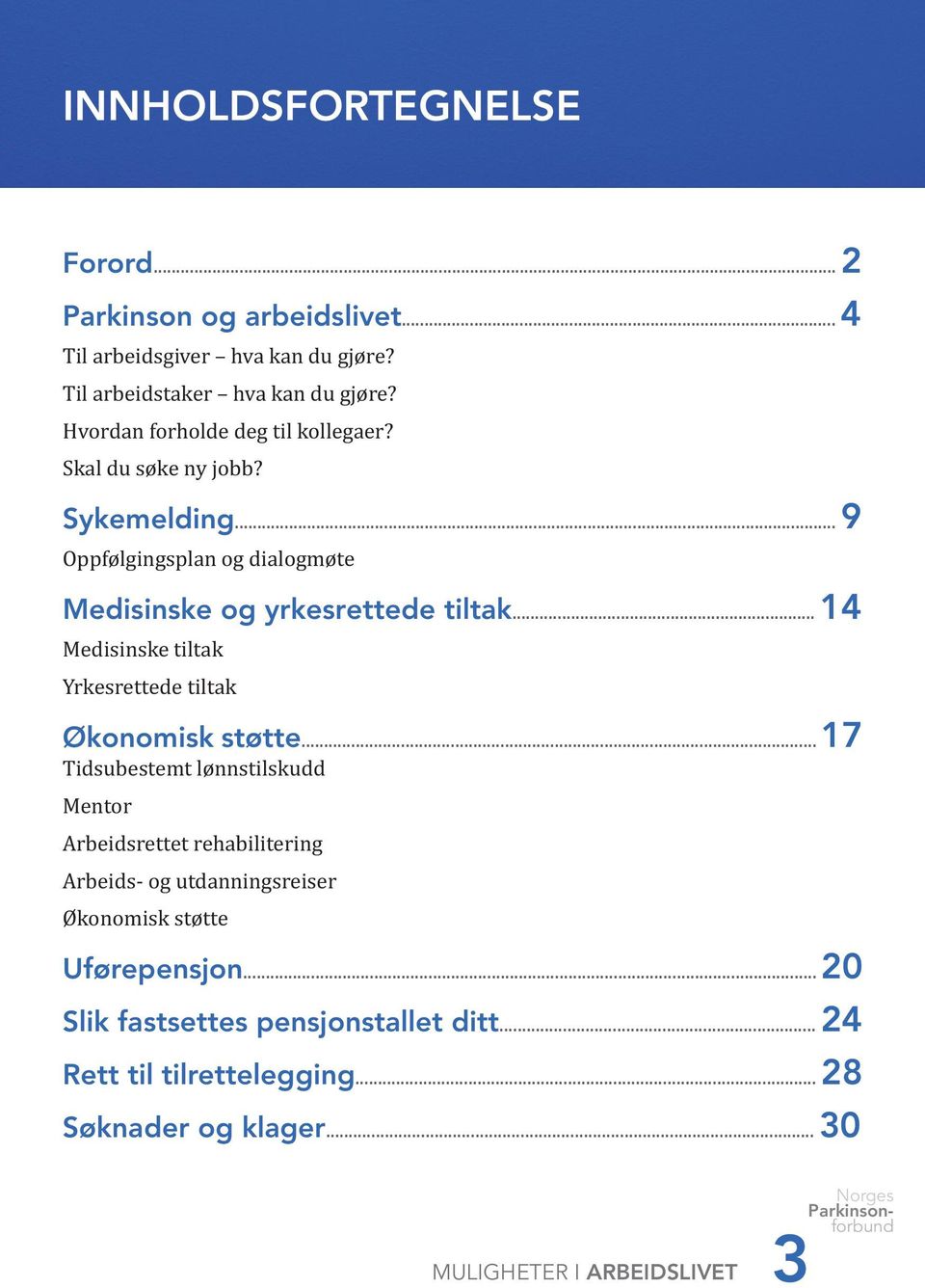 .. 14 Medisinske tiltak Yrkesrettede tiltak Økonomisk støtte.