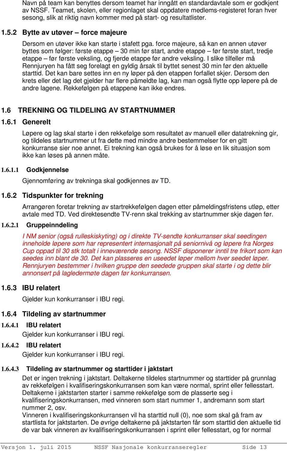 2 Bytte av utøver force majeure Dersom en utøver ikke kan starte i stafett pga.