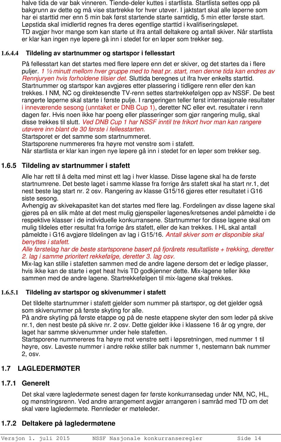 Løpstida skal imidlertid regnes fra deres egentlige starttid i kvalifiseringsløpet. TD avgjør hvor mange som kan starte ut ifra antall deltakere og antall skiver.