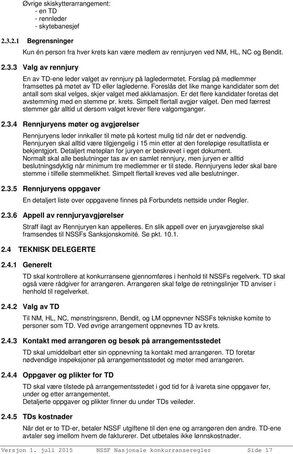 Er det flere kandidater foretas det avstemming med en stemme pr. krets. Simpelt flertall avgjør valget. Den med færrest stemmer går alltid ut dersom valget krever flere valgomganger. 2.3.