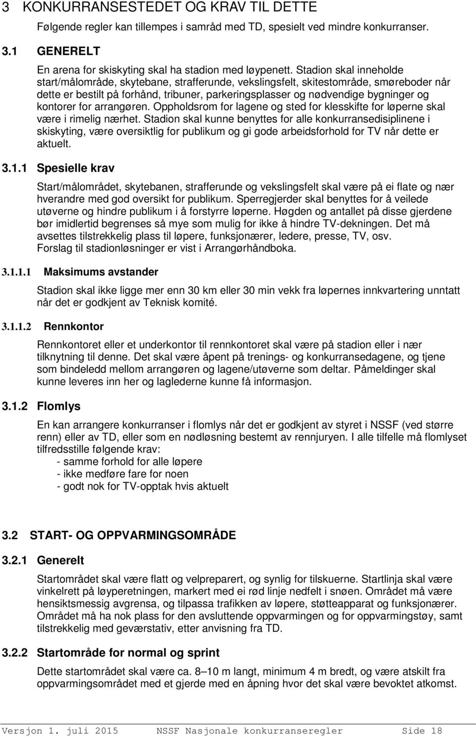 kontorer for arrangøren. Oppholdsrom for lagene og sted for klesskifte for løperne skal være i rimelig nærhet.