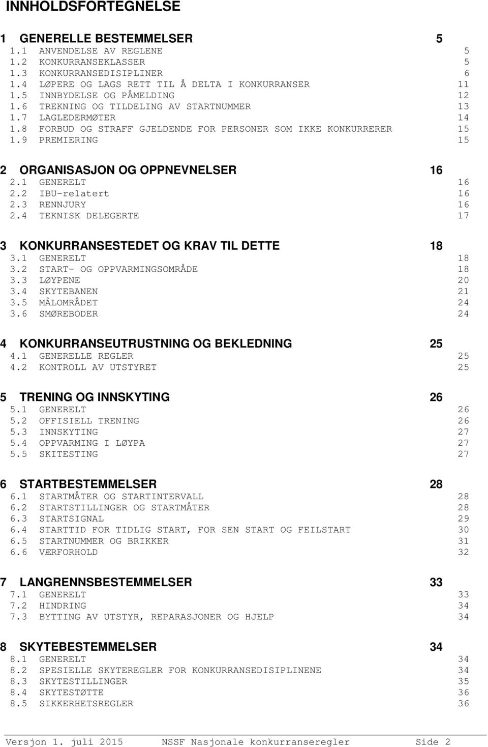 9 PREMIERING 15 2 ORGANISASJON OG OPPNEVNELSER 16 2.1 GENERELT 16 2.2 IBU-relatert 16 2.3 RENNJURY 16 2.4 TEKNISK DELEGERTE 17 3 KONKURRANSESTEDET OG KRAV TIL DETTE 18 3.1 GENERELT 18 3.