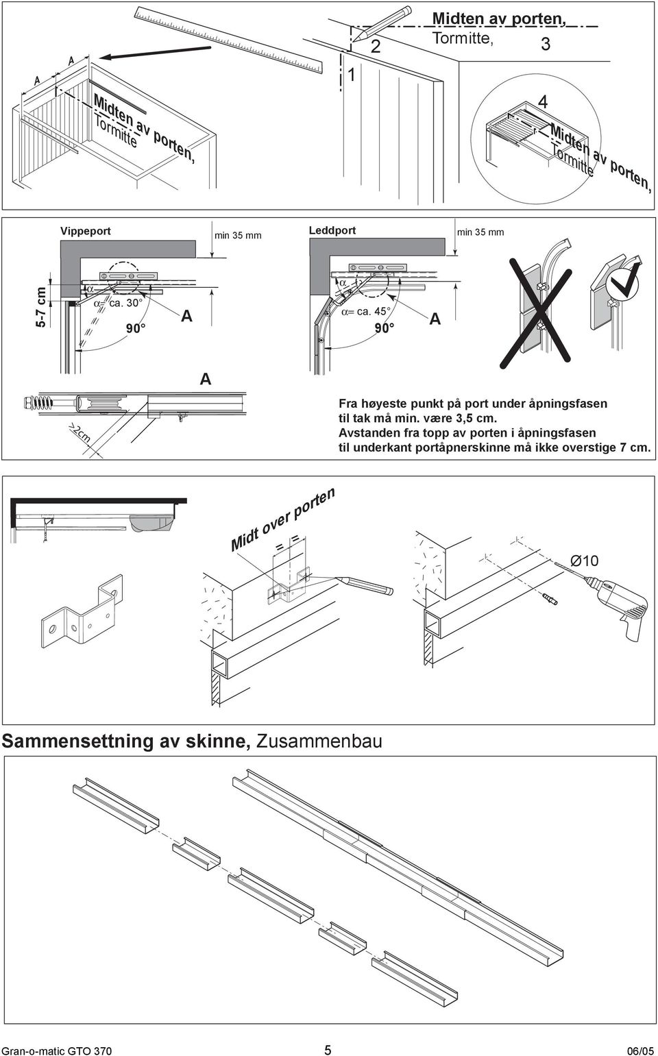45 90 A >2cm A Fra høyeste punkt på port under åpningsfasen til tak må min. være 3,5 cm.