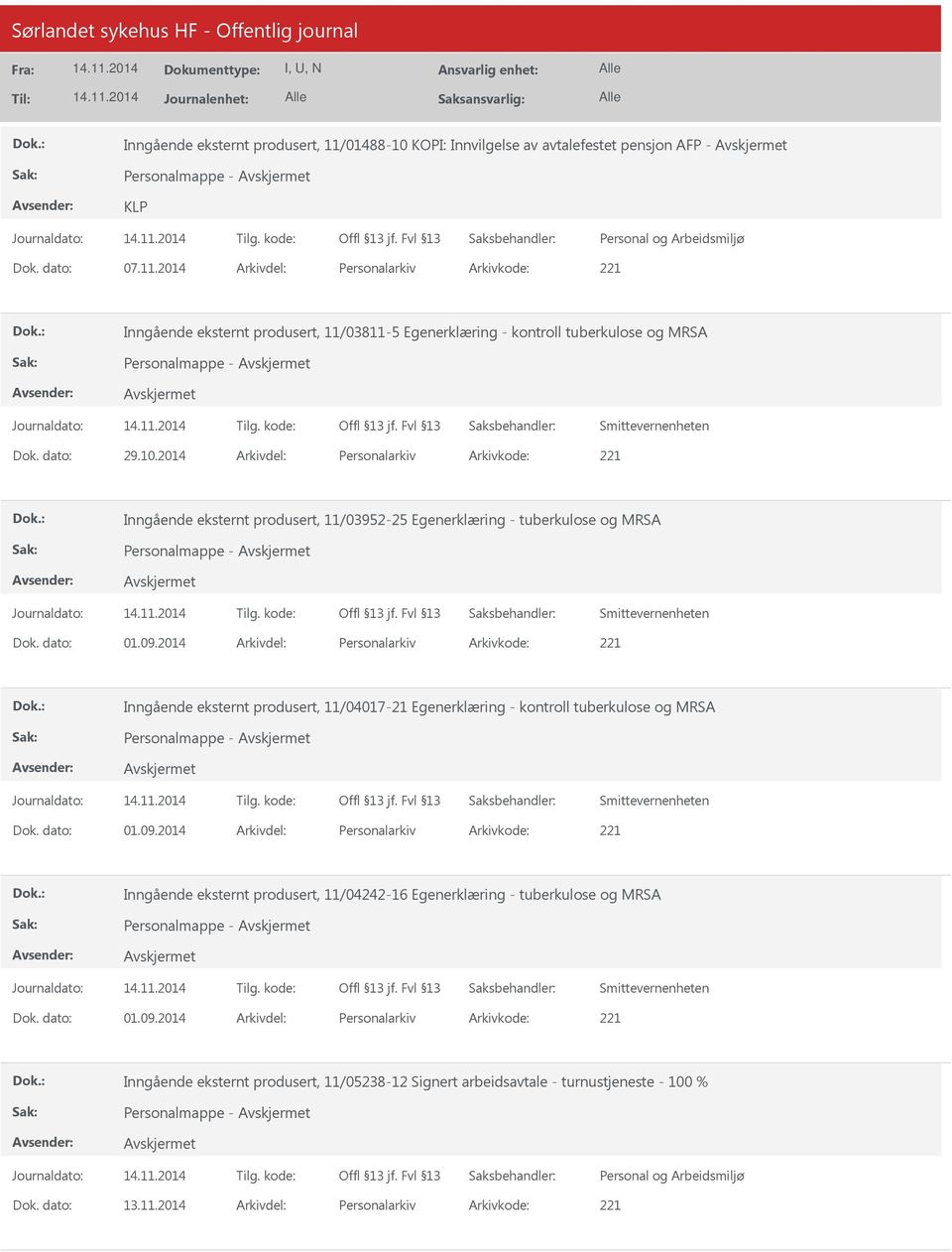 2014 Arkivdel: Personalarkiv Arkivkode: 221 Inngående eksternt produsert, 11/04017-21 Egenerklæring - kontroll tuberkulose og MRSA Personalmappe - Dok. dato: 01.09.