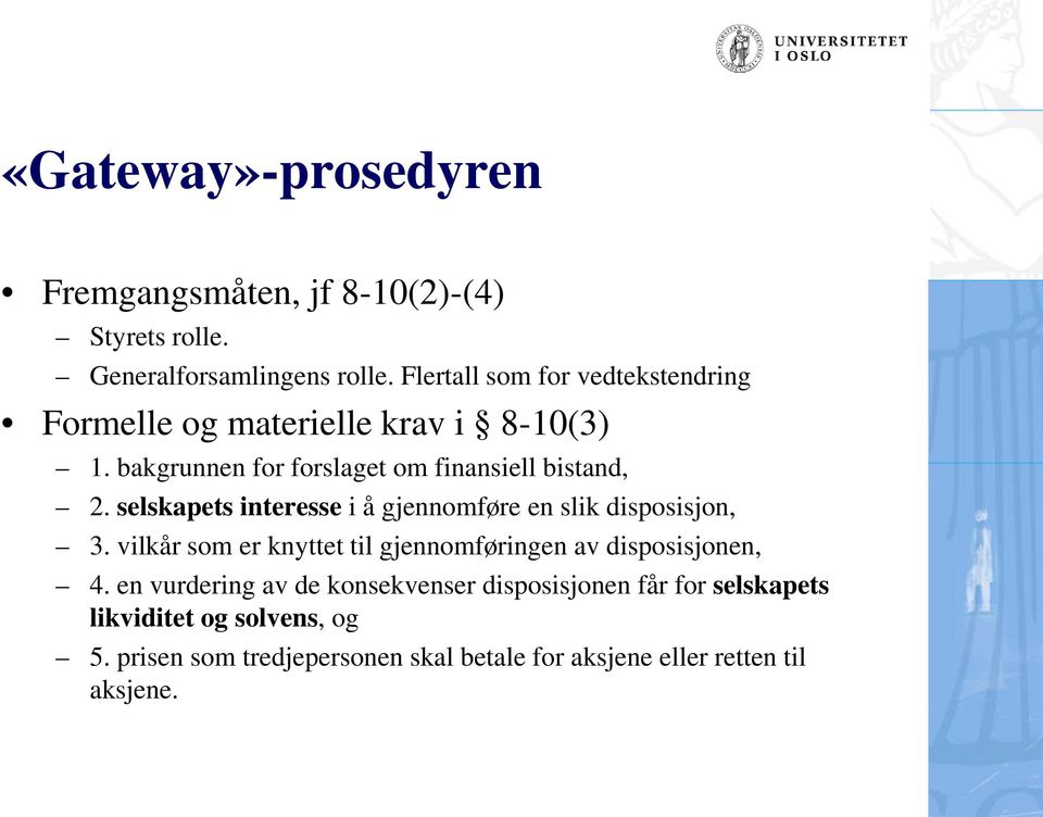 selskapets interesse i å gjennomføre en slik disposisjon, 3. vilkår som er knyttet til gjennomføringen av disposisjonen, 4.