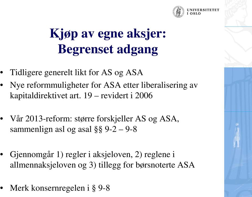 19 revidert i 2006 Vår 2013-reform: større forskjeller AS og ASA, sammenlign asl og asal 9-2