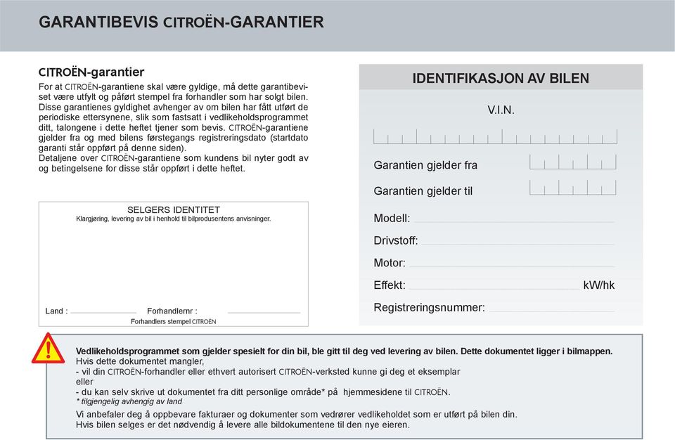 CITROËN-garantiene gjelder fra og med bilens førstegangs registreringsdato (startdato garanti står oppført på denne siden).