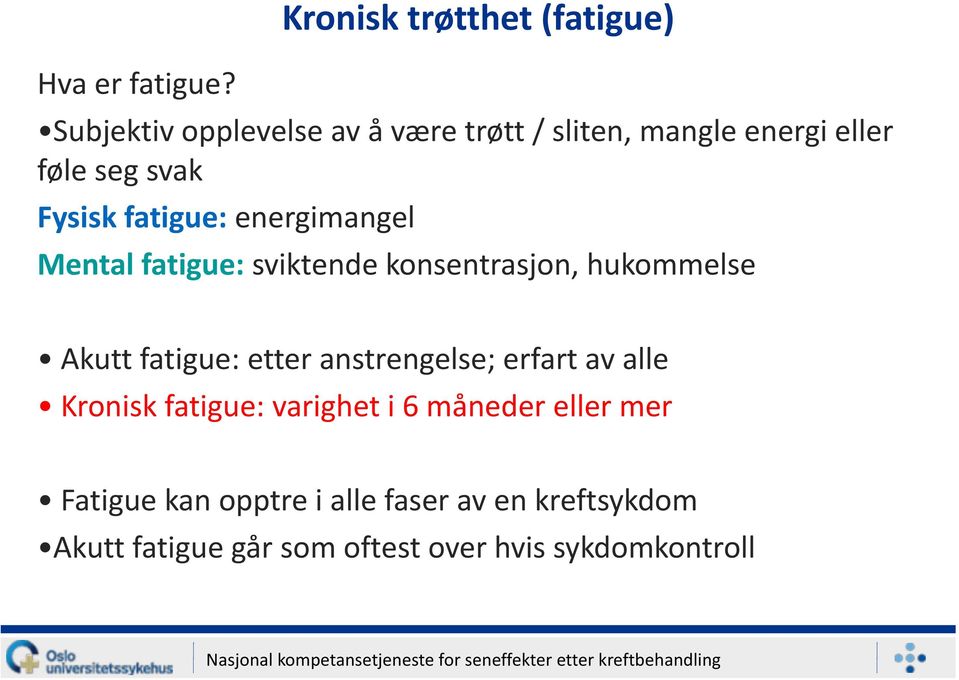 seg svak Fysisk fatigue: energimangel Mental fatigue: sviktende konsentrasjon, hukommelse Akutt