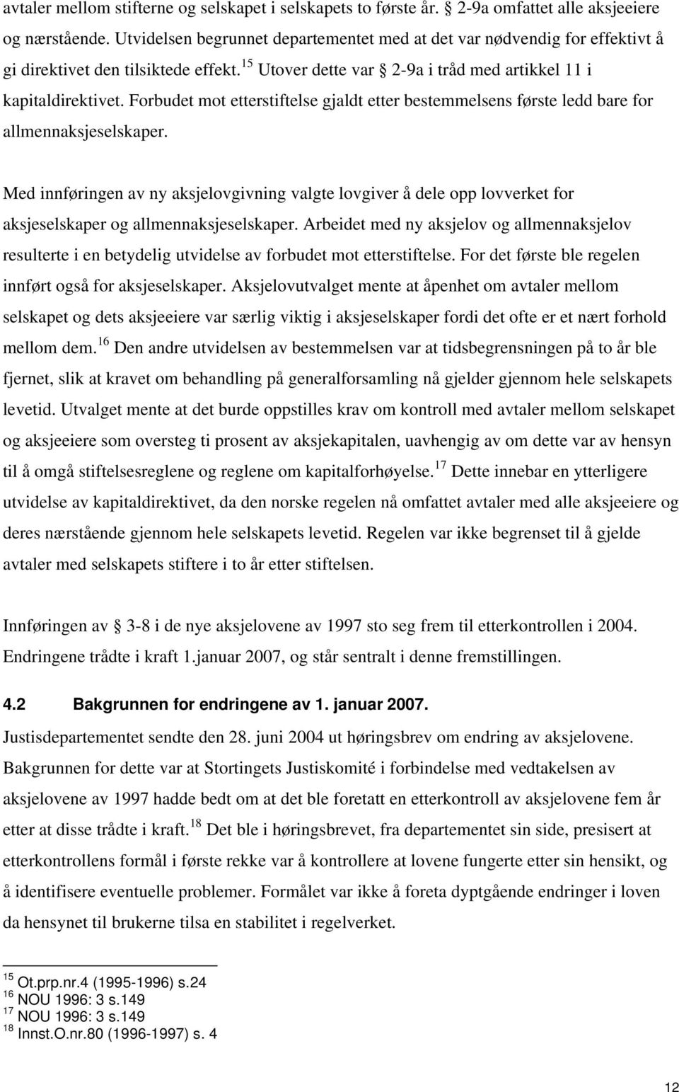 Forbudet mot etterstiftelse gjaldt etter bestemmelsens første ledd bare for allmennaksjeselskaper.